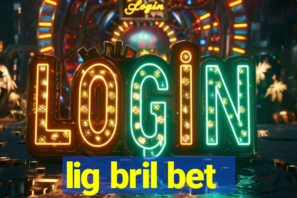 lig bril bet